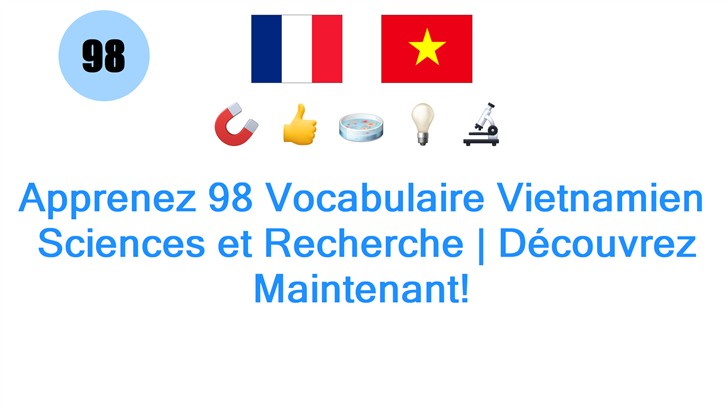 Apprenez 98 Vocabulaire Vietnamien: Sciences et Recherche | Découvrez Maintenant!